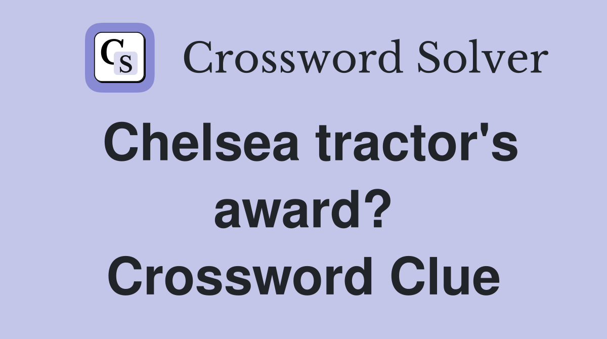 Chelsea tractor's award? Crossword Clue