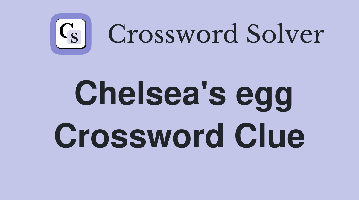 Chelsea's egg Crossword Clue