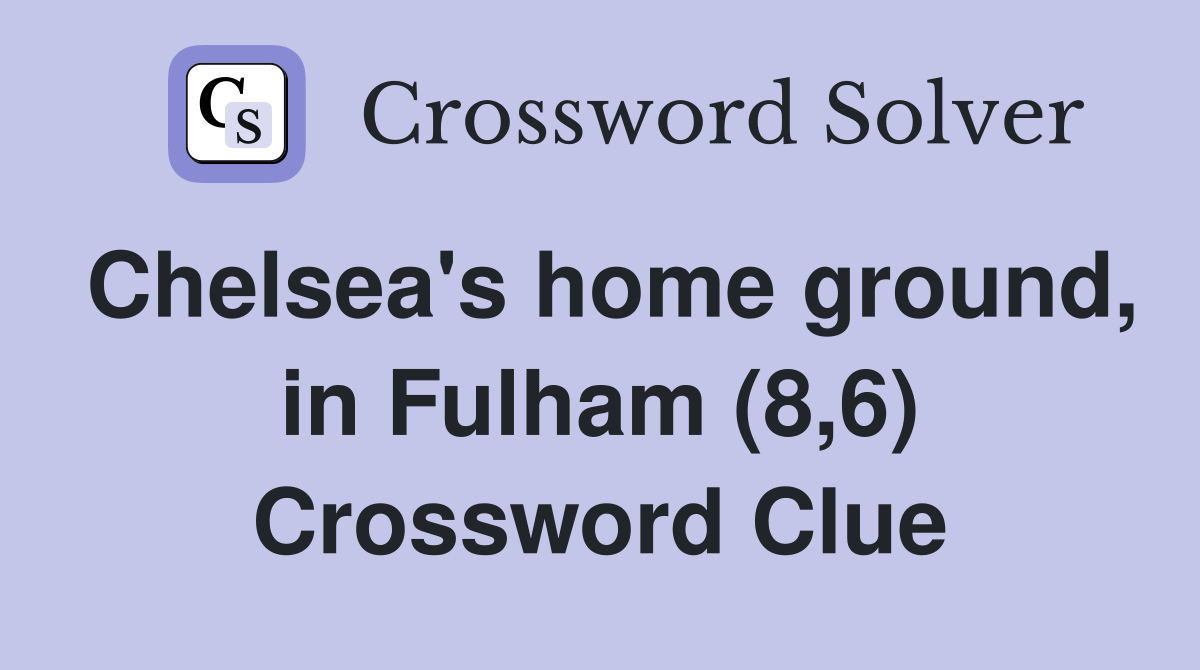 Chelsea's home ground, in Fulham (8,6) Crossword Clue