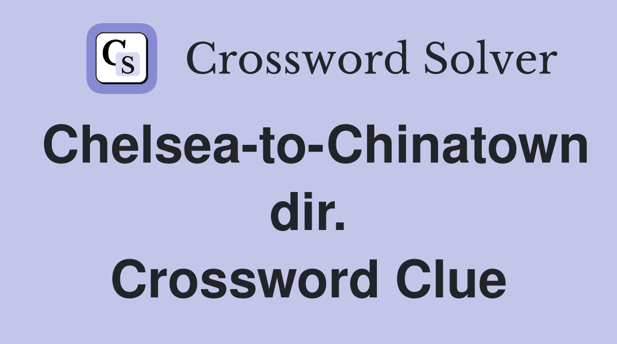 Chelsea-to-Chinatown dir. Crossword Clue