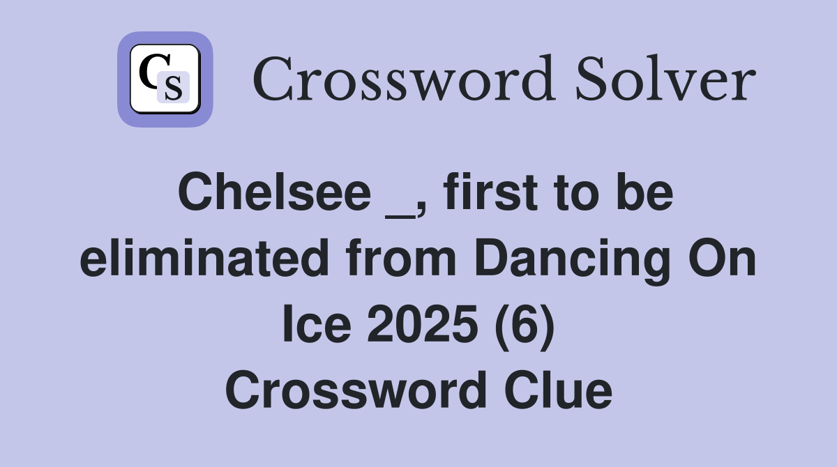 Chelsee _, first to be eliminated from Dancing On Ice 2025 (6) Crossword Clue