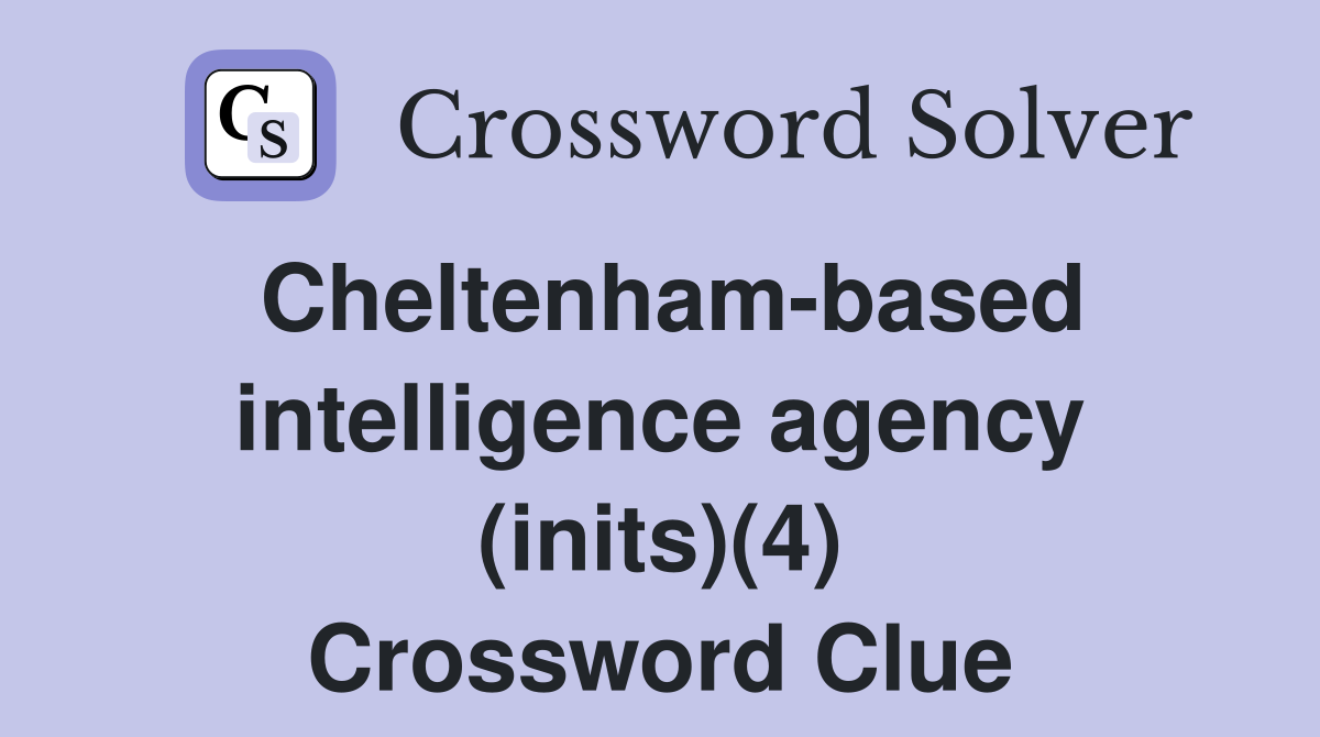 Cheltenham-based intelligence agency (inits)(4) Crossword Clue