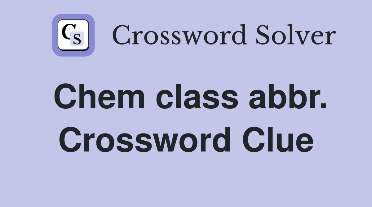 Chem class abbr. Crossword Clue