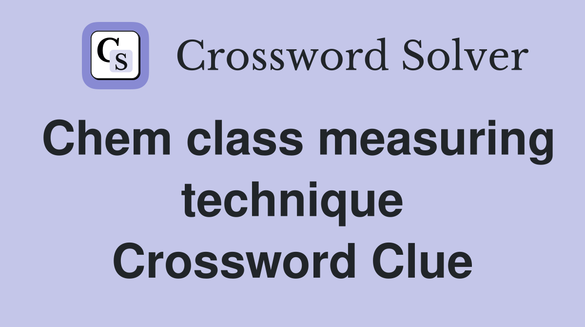 Chem class measuring technique Crossword Clue