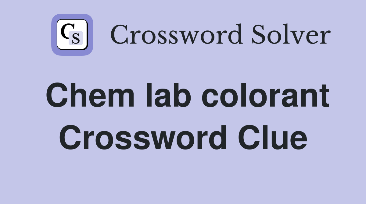 Chem lab colorant Crossword Clue