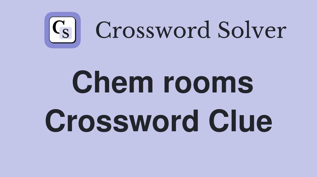 Chem rooms Crossword Clue
