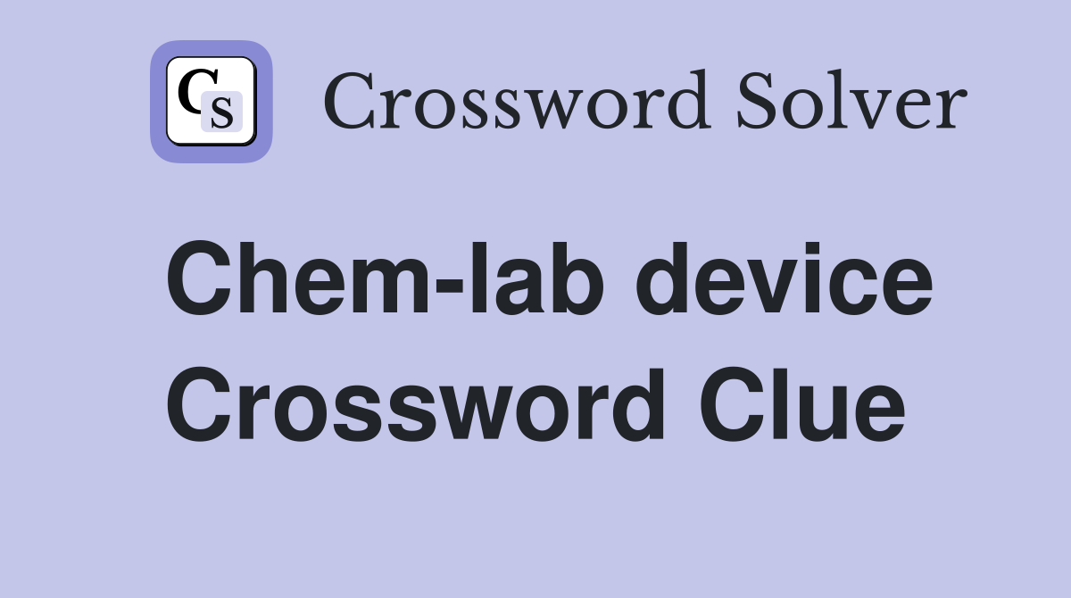 Chem-lab device Crossword Clue