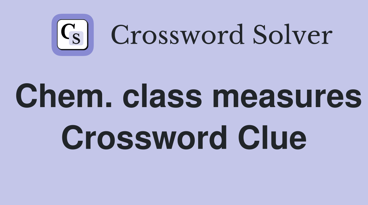 Chem. class measures Crossword Clue