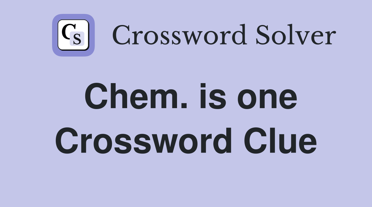 Chem. is one Crossword Clue