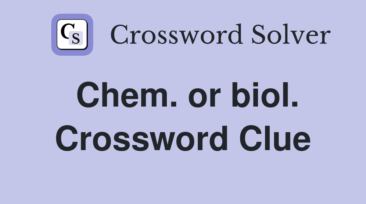 Chem. or biol. Crossword Clue