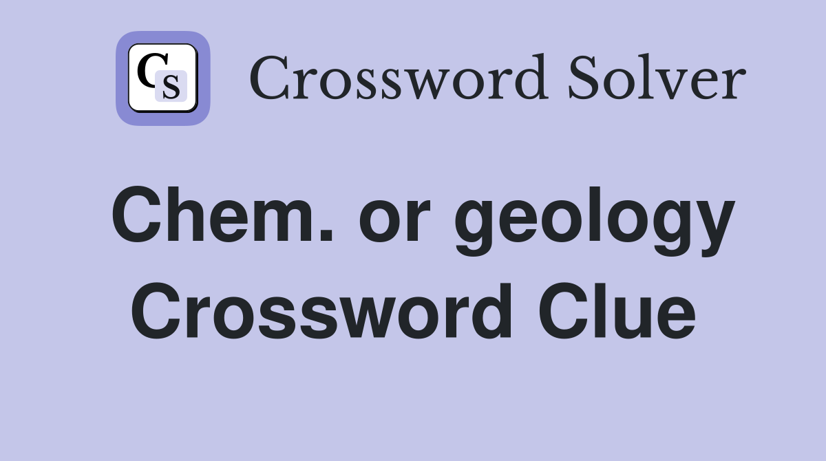 Chem. or geology Crossword Clue