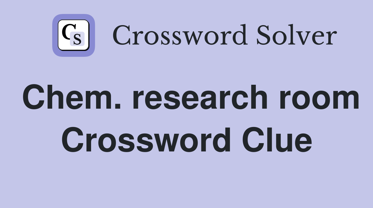 Chem. research room Crossword Clue