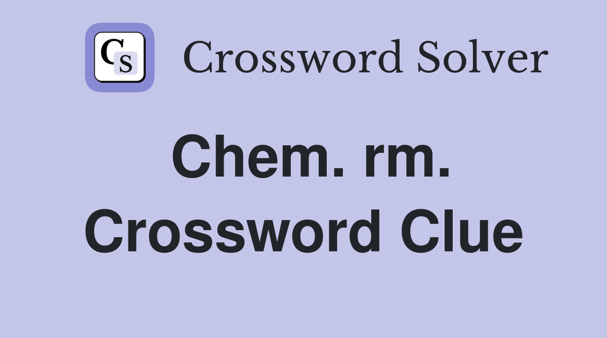 Chem. rm. Crossword Clue
