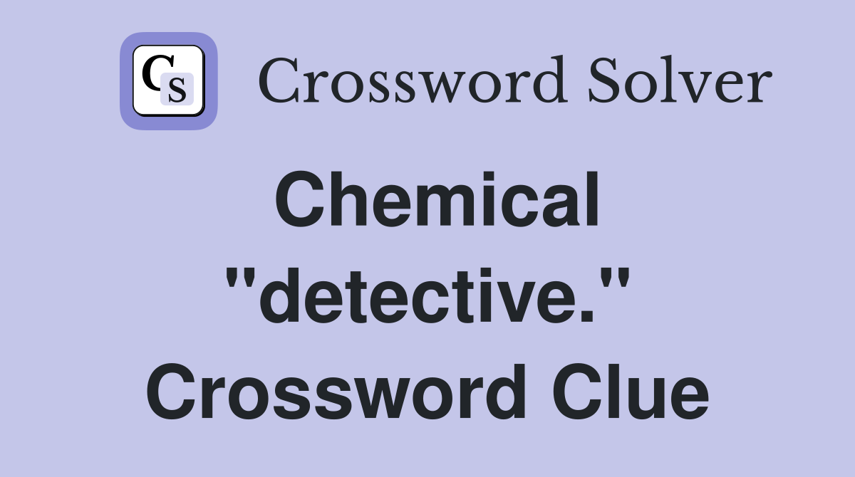 Chemical "detective." Crossword Clue