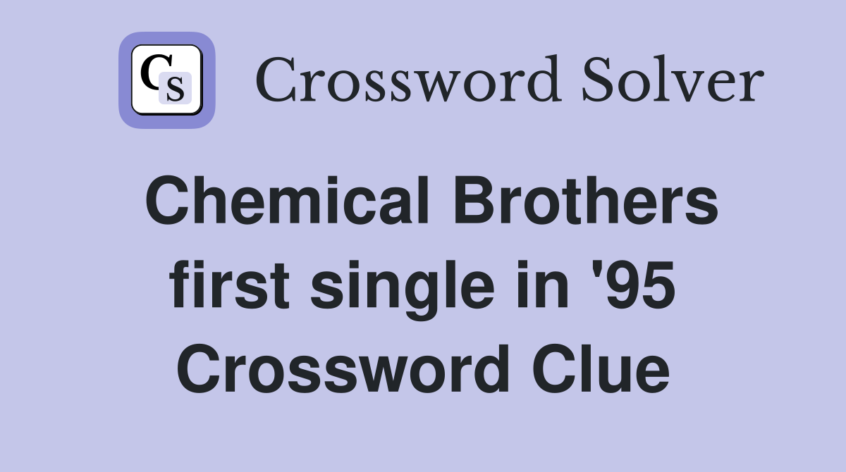 Chemical Brothers first single in '95 Crossword Clue