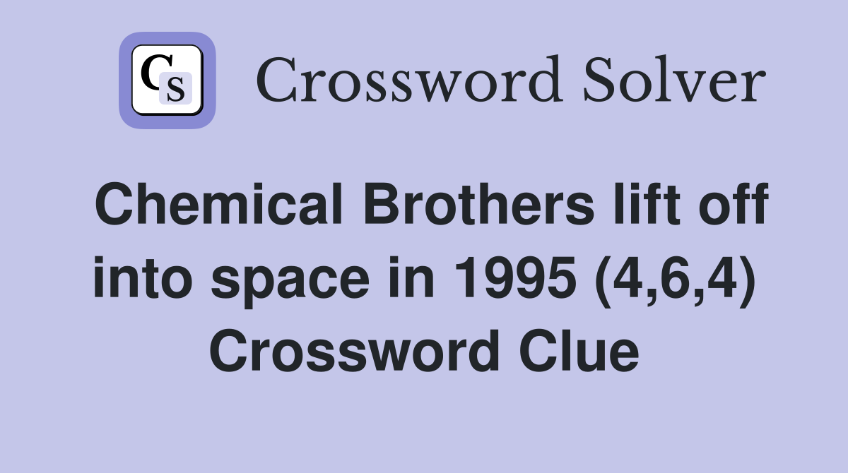 Chemical Brothers lift off into space in 1995 (4,6,4) Crossword Clue