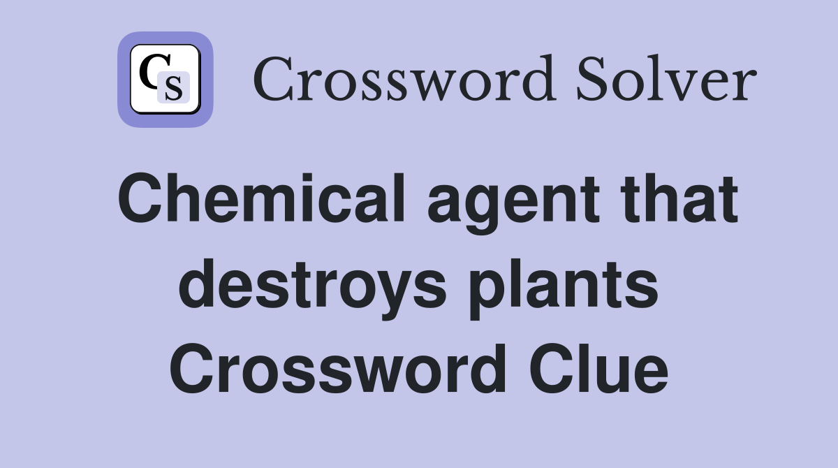 Chemical agent that destroys plants Crossword Clue
