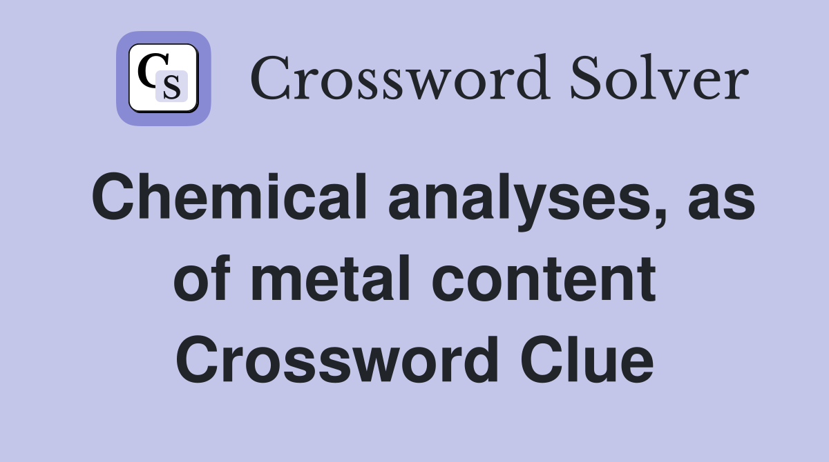 Chemical analyses, as of metal content Crossword Clue