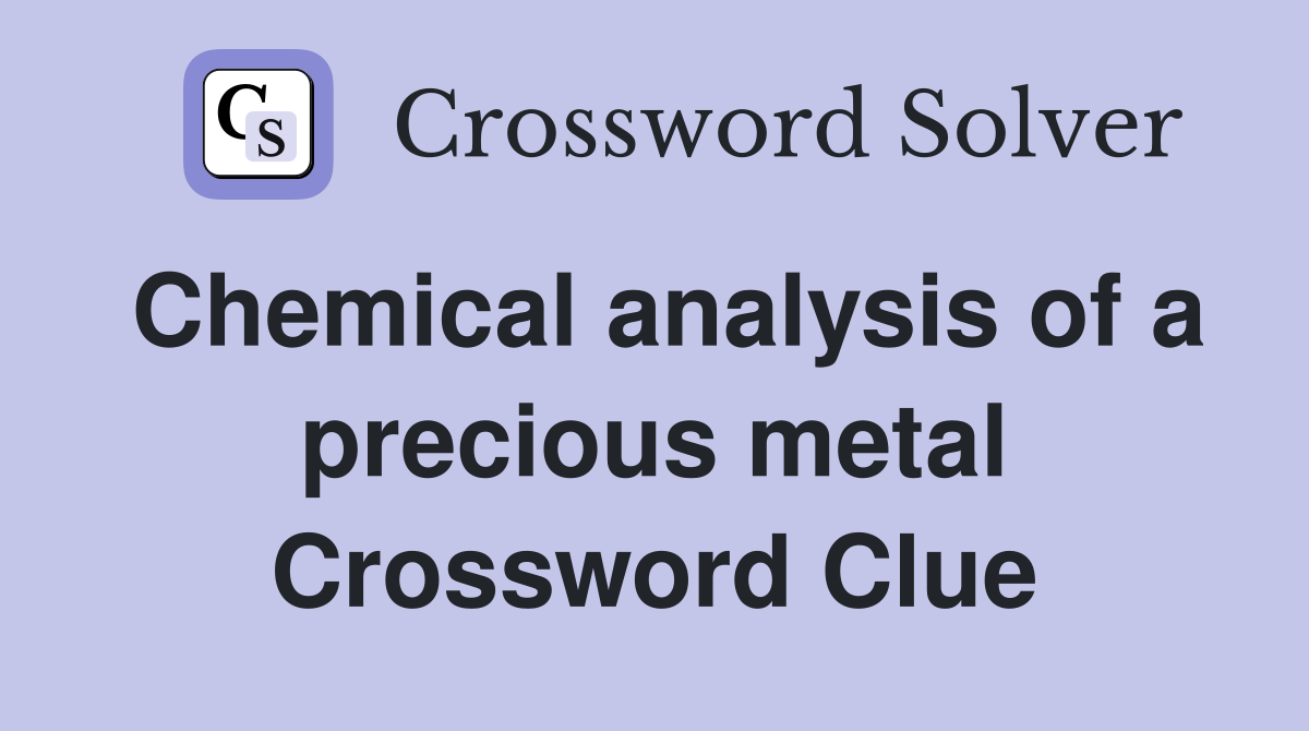 Chemical analysis of a precious metal Crossword Clue