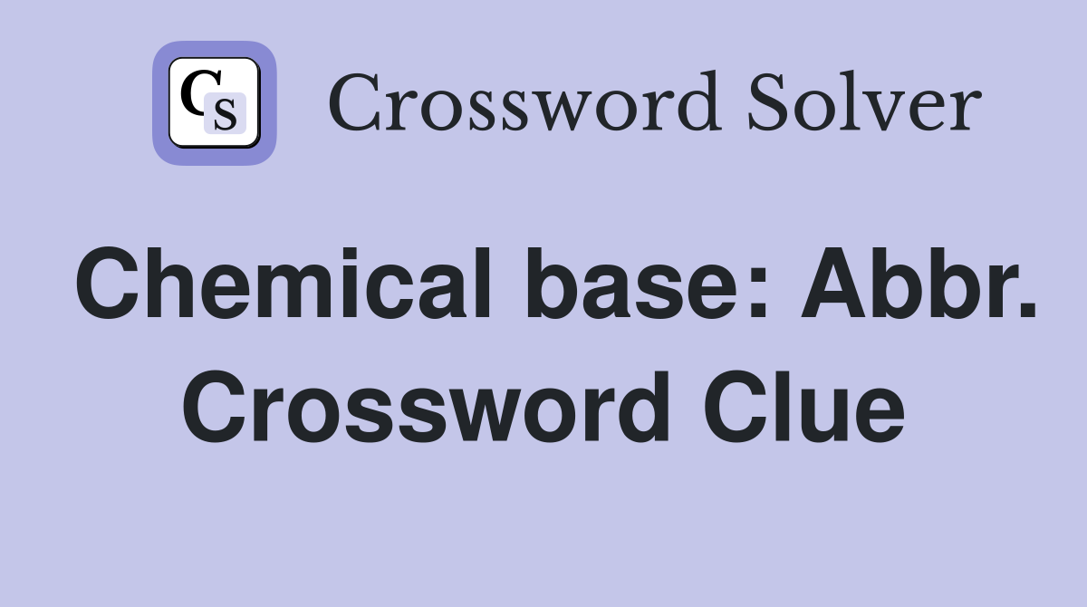 Chemical base: Abbr. Crossword Clue