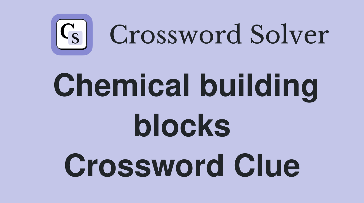 Chemical building blocks Crossword Clue