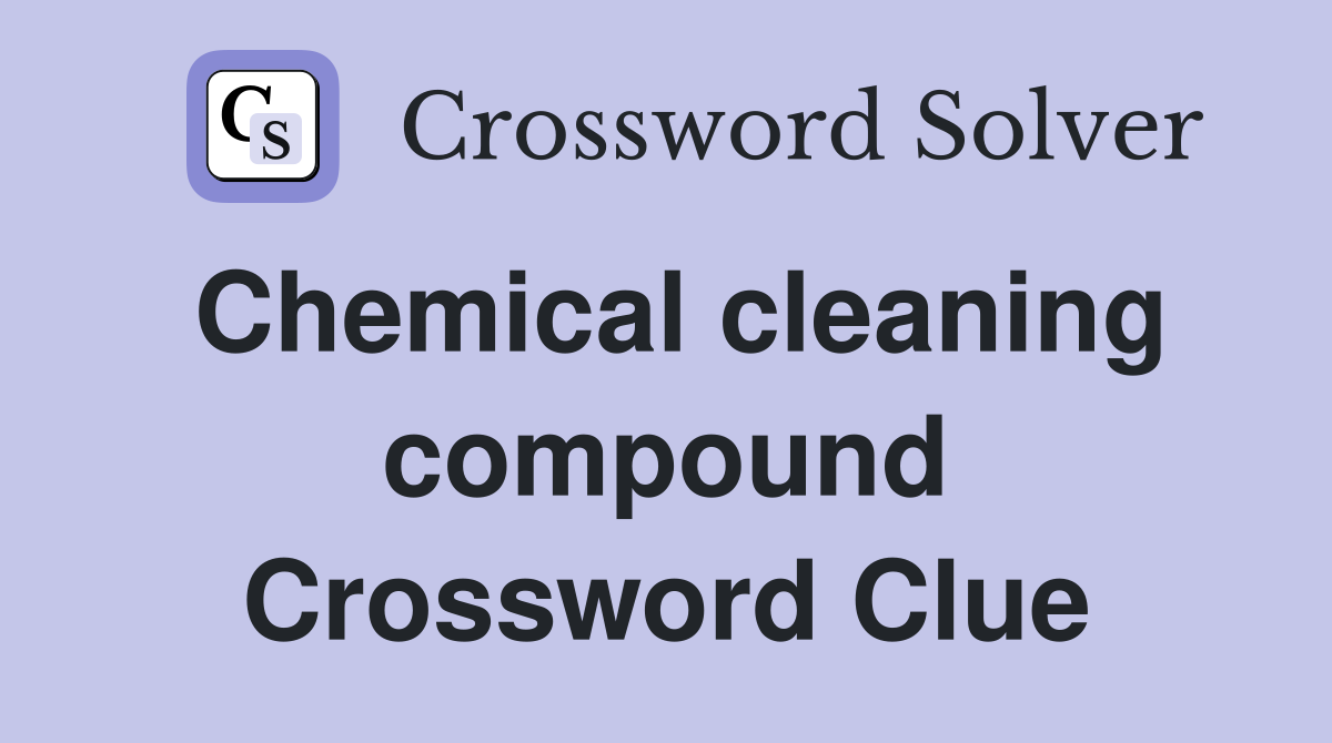 Chemical cleaning compound Crossword Clue