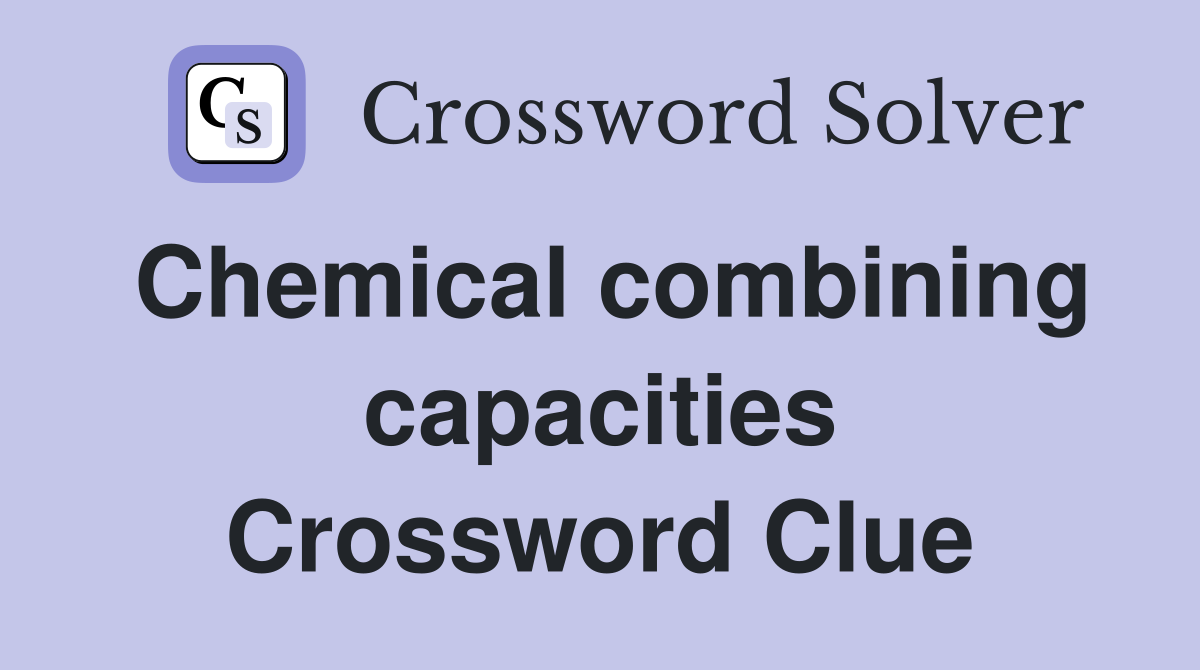 Chemical combining capacities Crossword Clue