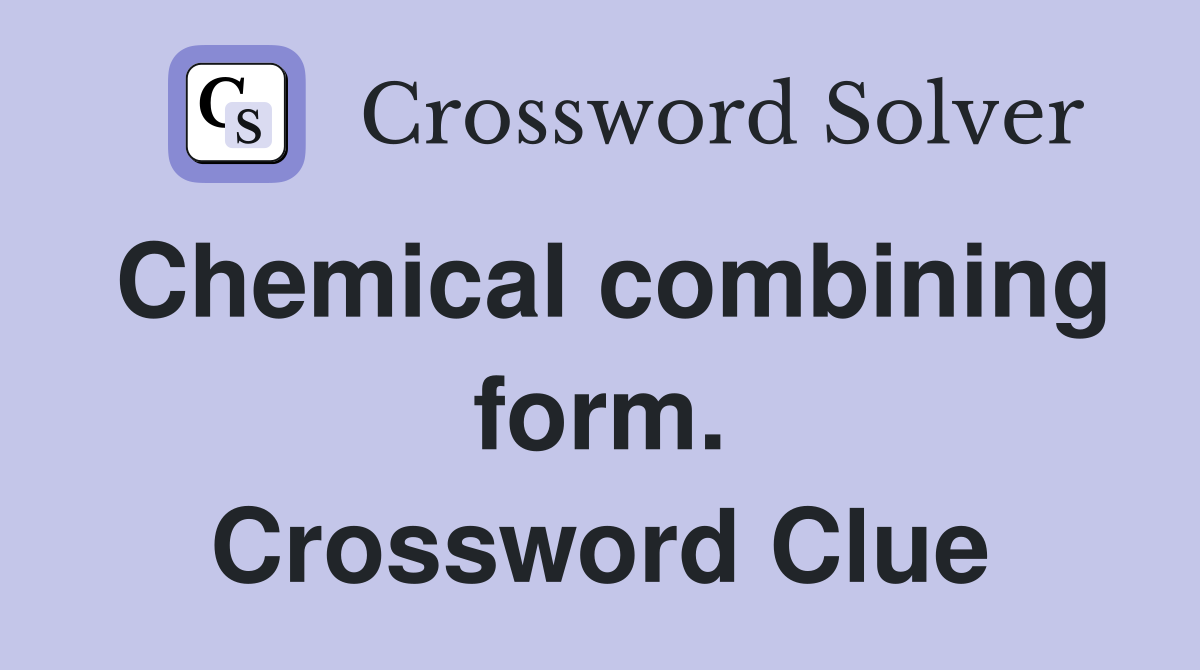 Chemical combining form. Crossword Clue