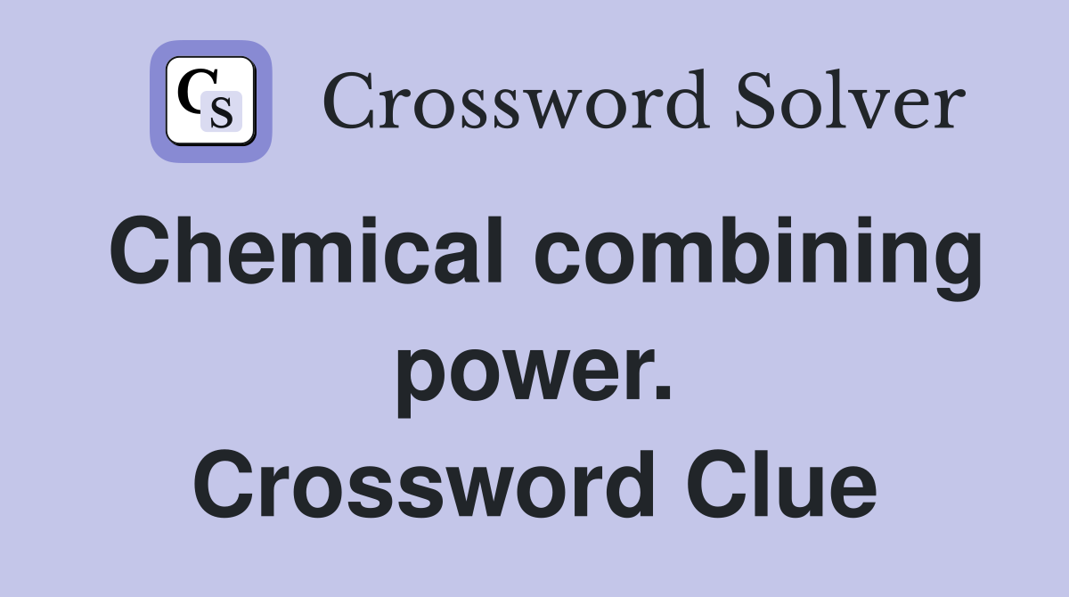 Chemical combining power. Crossword Clue