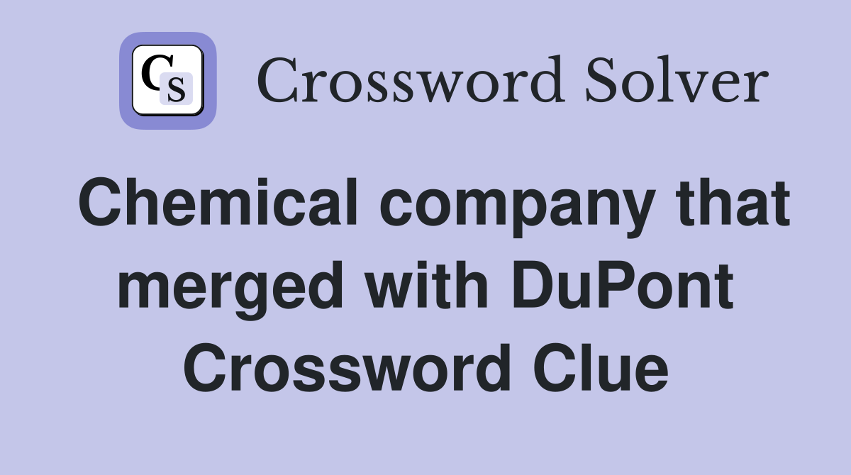 Chemical company that merged with DuPont Crossword Clue