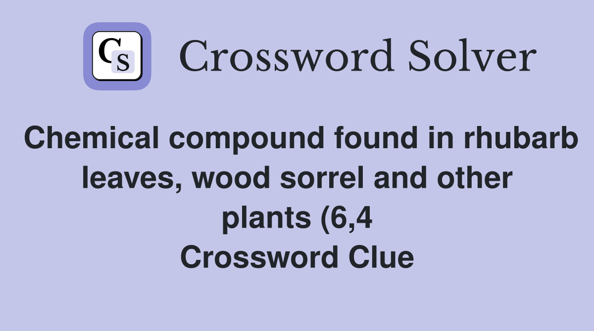 Chemical compound found in rhubarb leaves wood sorrel and other plants Chemical compound found in rhubarb leaves wood sorrel and other plants