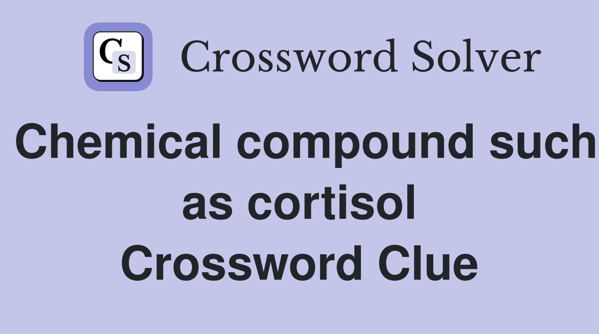 Chemical compound such as cortisol Crossword Clue