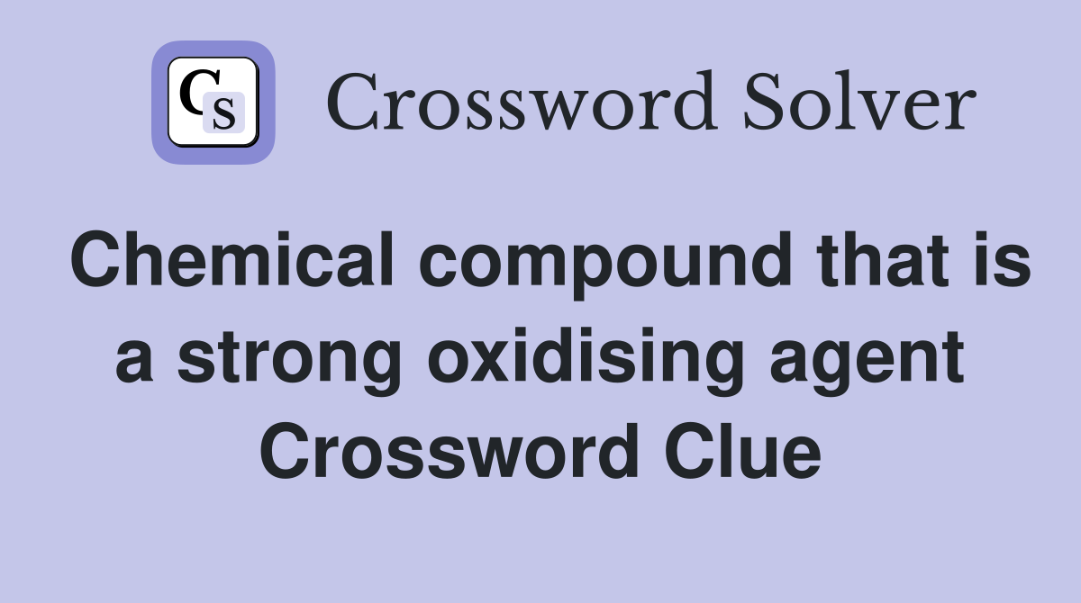 Chemical compound that is a strong oxidising agent Crossword Clue