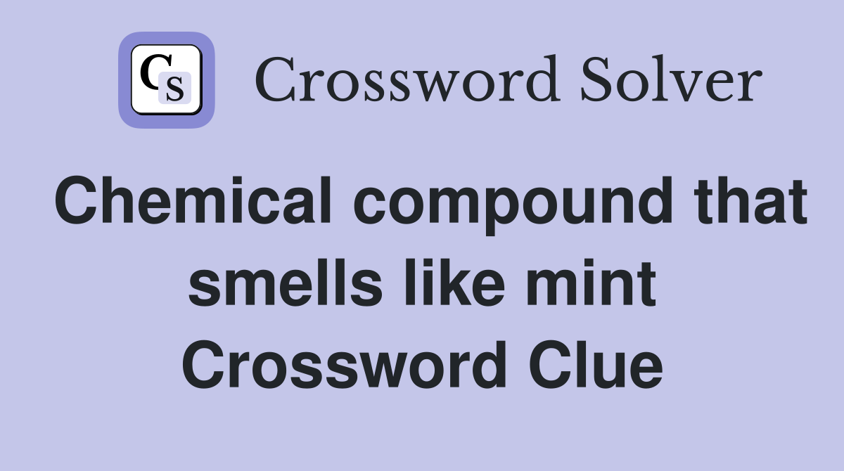 Chemical compound that smells like mint Crossword Clue