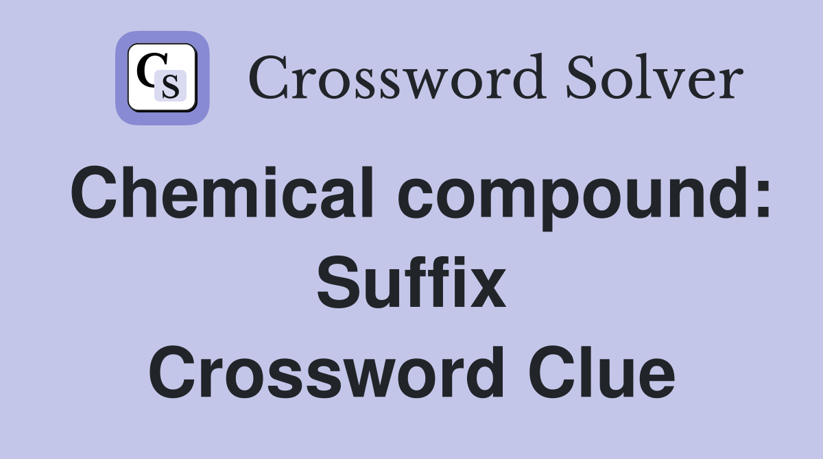 Chemical compound: Suffix Crossword Clue