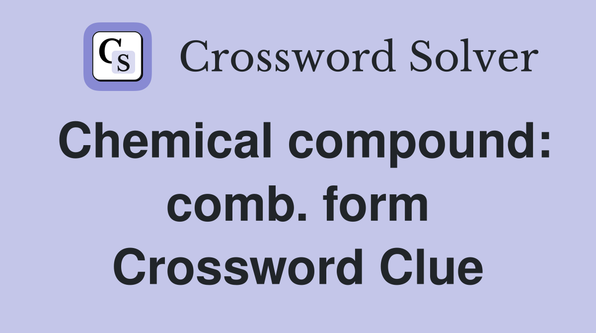 Chemical compound: comb. form Crossword Clue