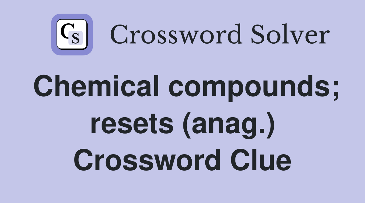 Chemical compounds; resets (anag.) Crossword Clue