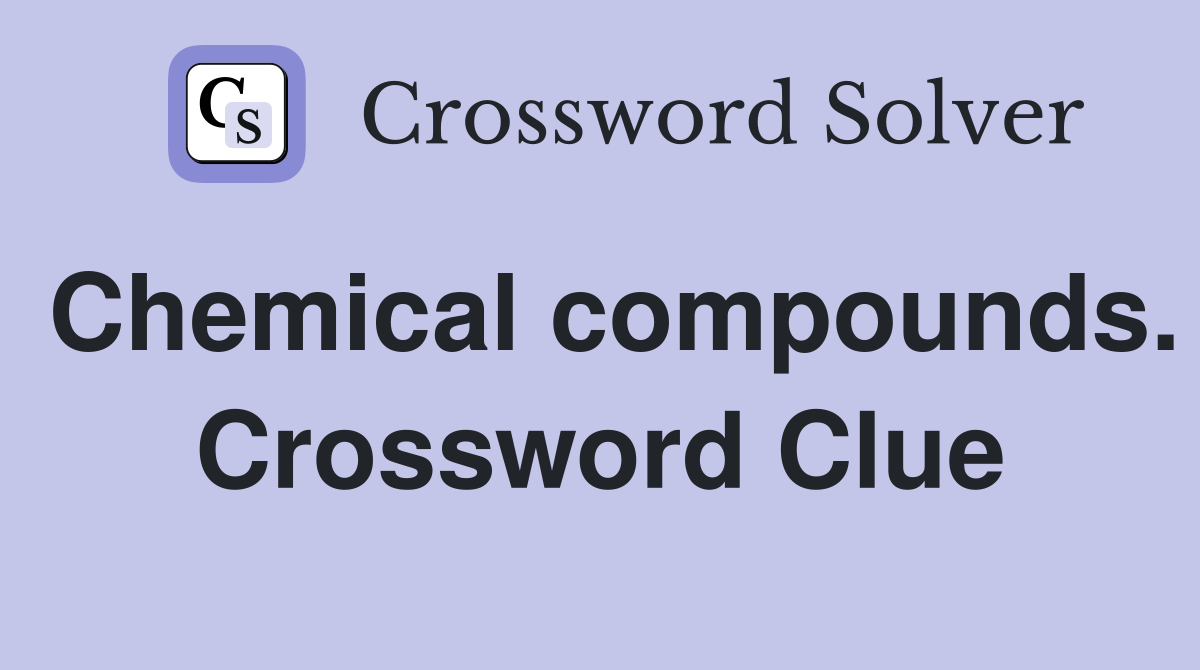 Chemical compounds. Crossword Clue