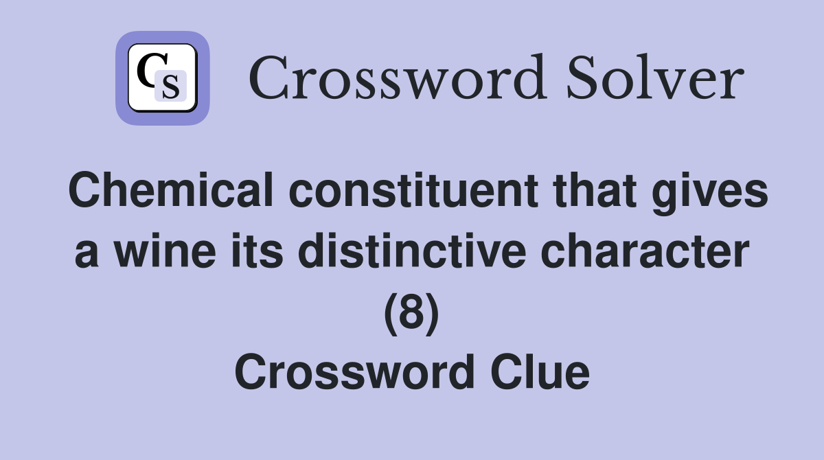 Chemical constituent that gives a wine its distinctive character (8) Crossword Clue