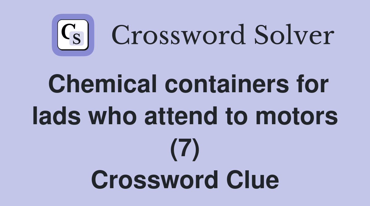 Chemical containers for lads who attend to motors (7) Crossword Clue