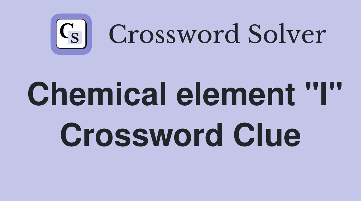 Chemical element "I" Crossword Clue