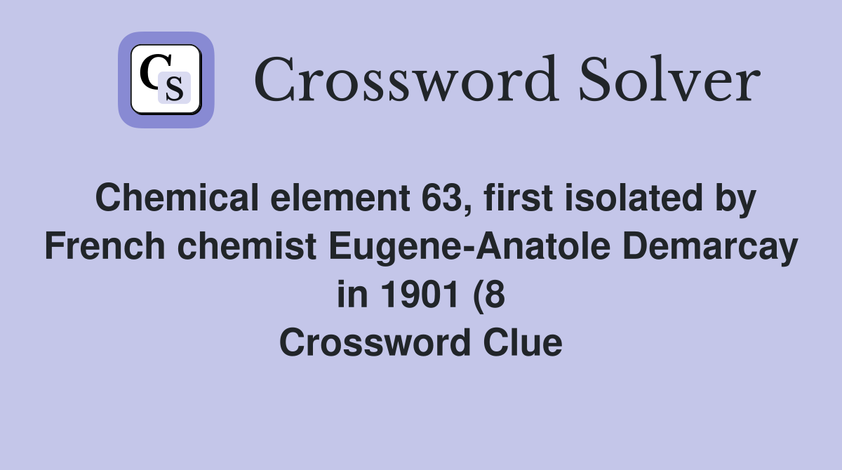 Chemical element 63 first isolated by French chemist Eugene Anatole Chemical element 63 first isolated by French chemist Eugene Anatole