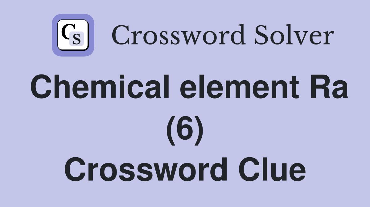 Chemical element Ra (6) Crossword Clue