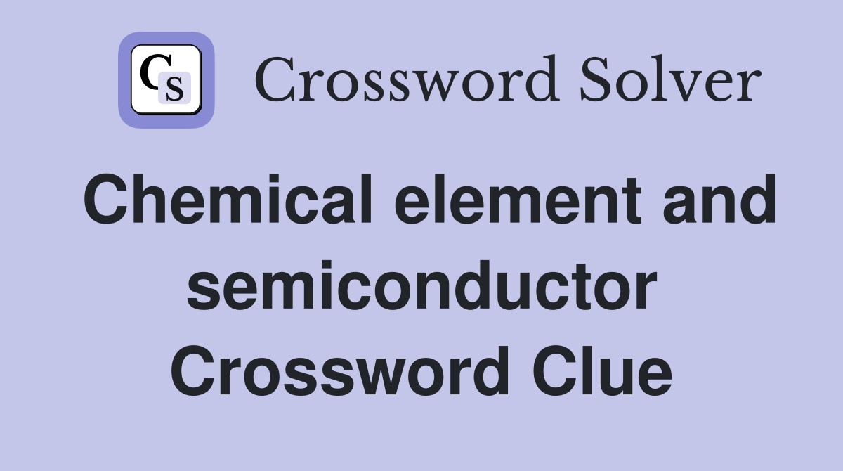 Chemical element and semiconductor Crossword Clue