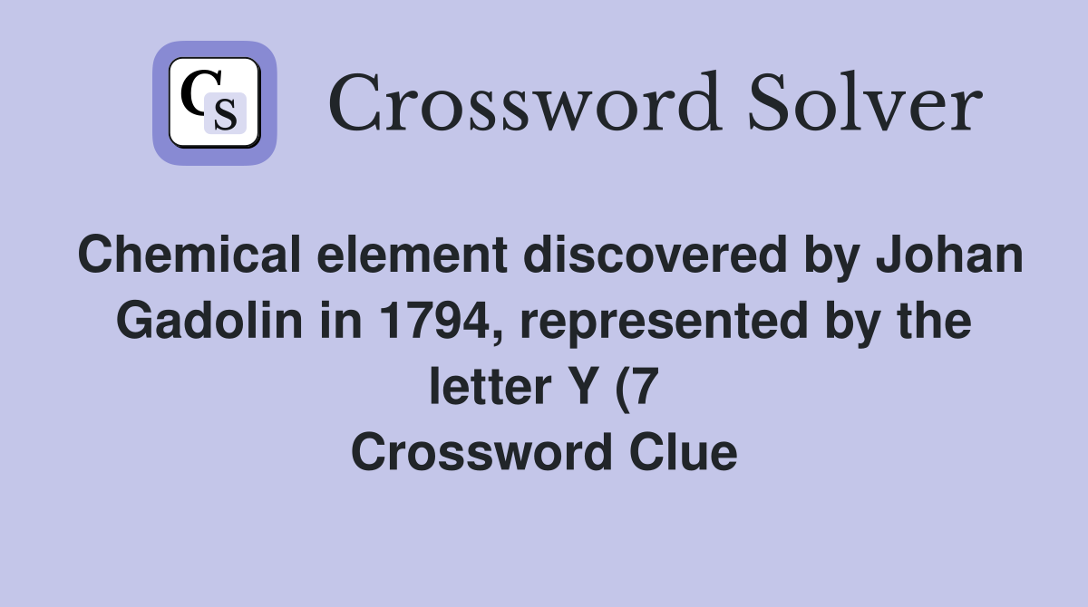 Chemical element discovered by Johan Gadolin in 1794 represented by Chemical element discovered by Johan Gadolin in 1794 represented by