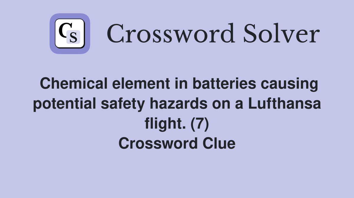 Chemical element in batteries causing potential safety hazards on a Lufthansa flight. (7) Crossword Clue