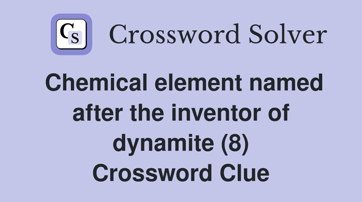 Chemical element named after the inventor of dynamite (8) Crossword Clue