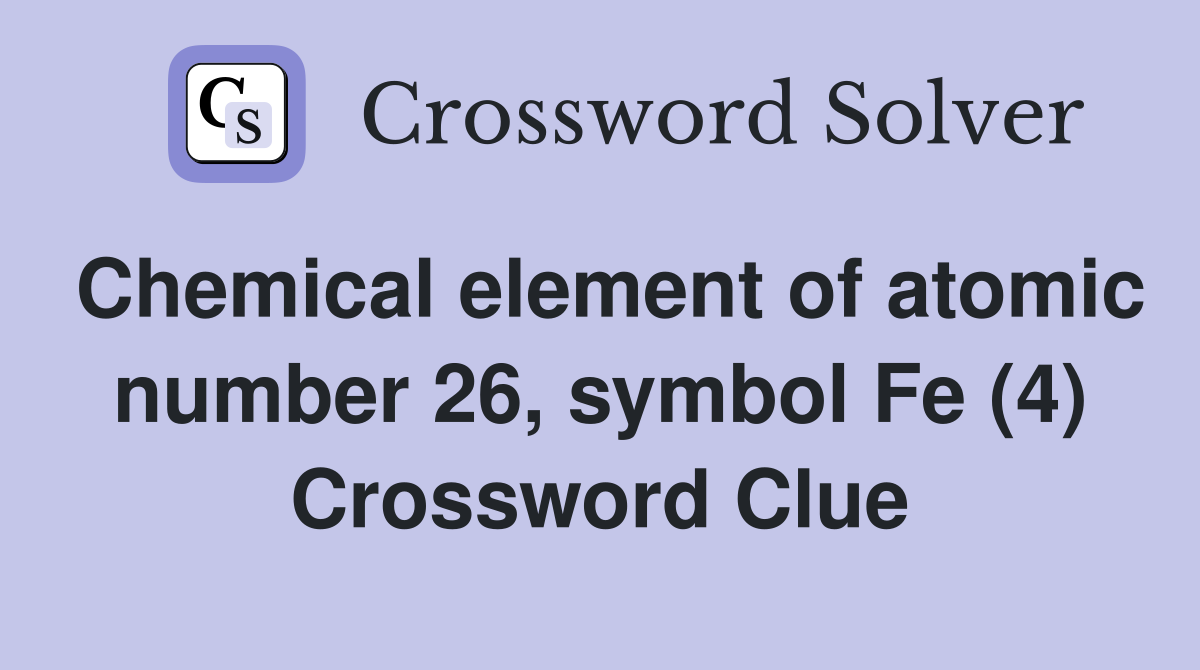 Chemical element of atomic number 26, symbol Fe (4) Crossword Clue