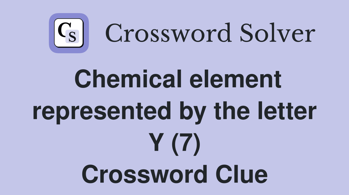 Chemical element represented by the letter Y (7) Crossword Clue