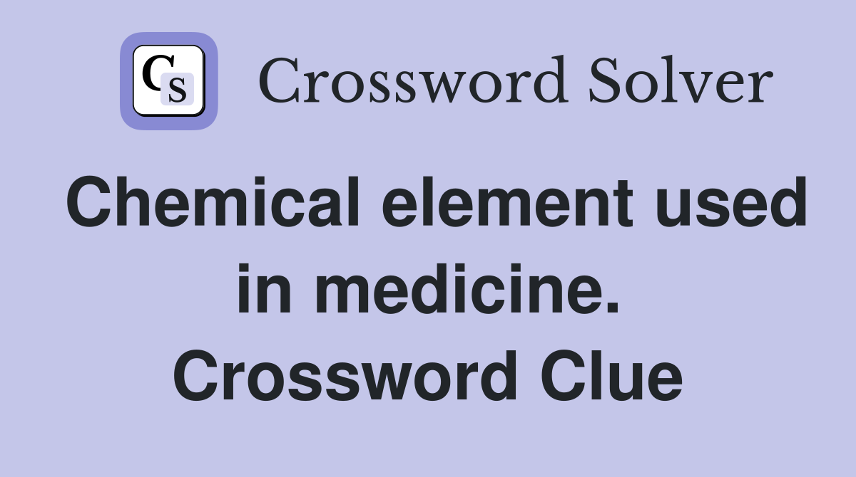 Chemical element used in medicine. Crossword Clue